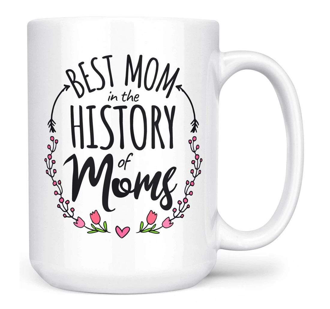 Best Mom In The History Of Moms For Her Ceramic Mug Print On Both Sides