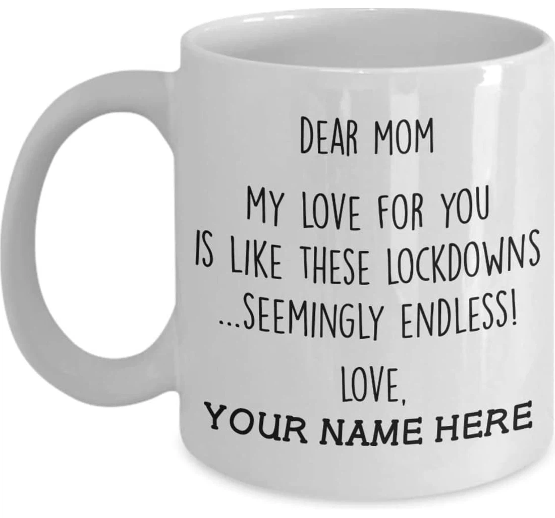 Personalized Dear Mom My Love For You Is Like These Lockdowns Ceramic Mug Print On Both Sides