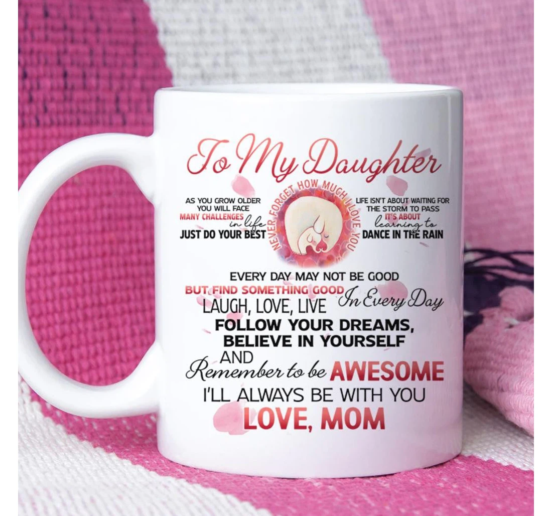 Personalized To My Daughter As You Grow Older You Will Face Manny Challenges For Daughter From Mom Ceramic Mug Print On Both Sides