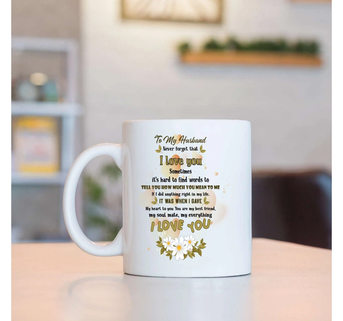 To My Husband Never Forget That I Love You Heart And Daisy For Husband On Valentine's Day Oz Ceramic Mug Print On Both Sides