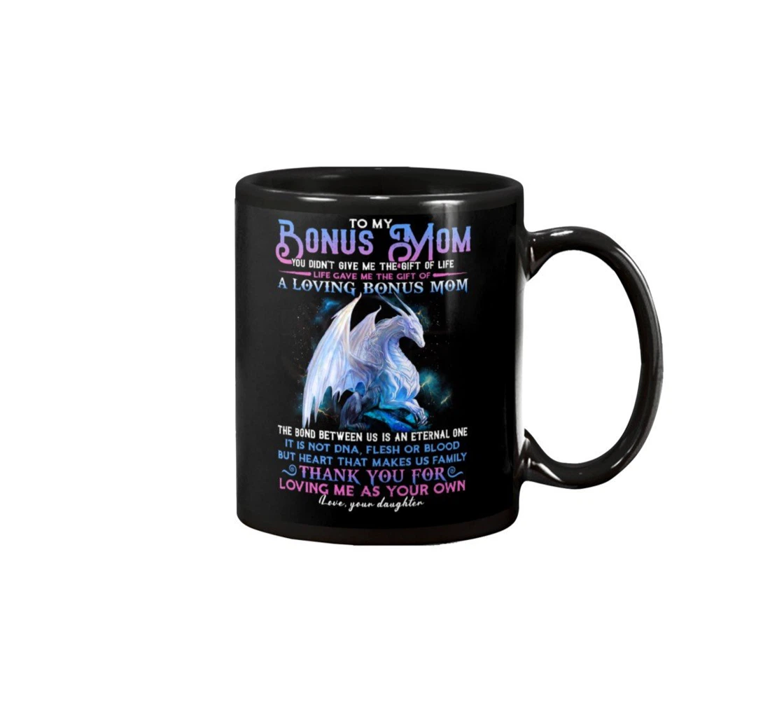 Personalized To My Bonus Mom Dragon You Didn't Give Me The Of A Loving Bonus Of Mom Mug Tea Ceramic Mug Print On Both Sides