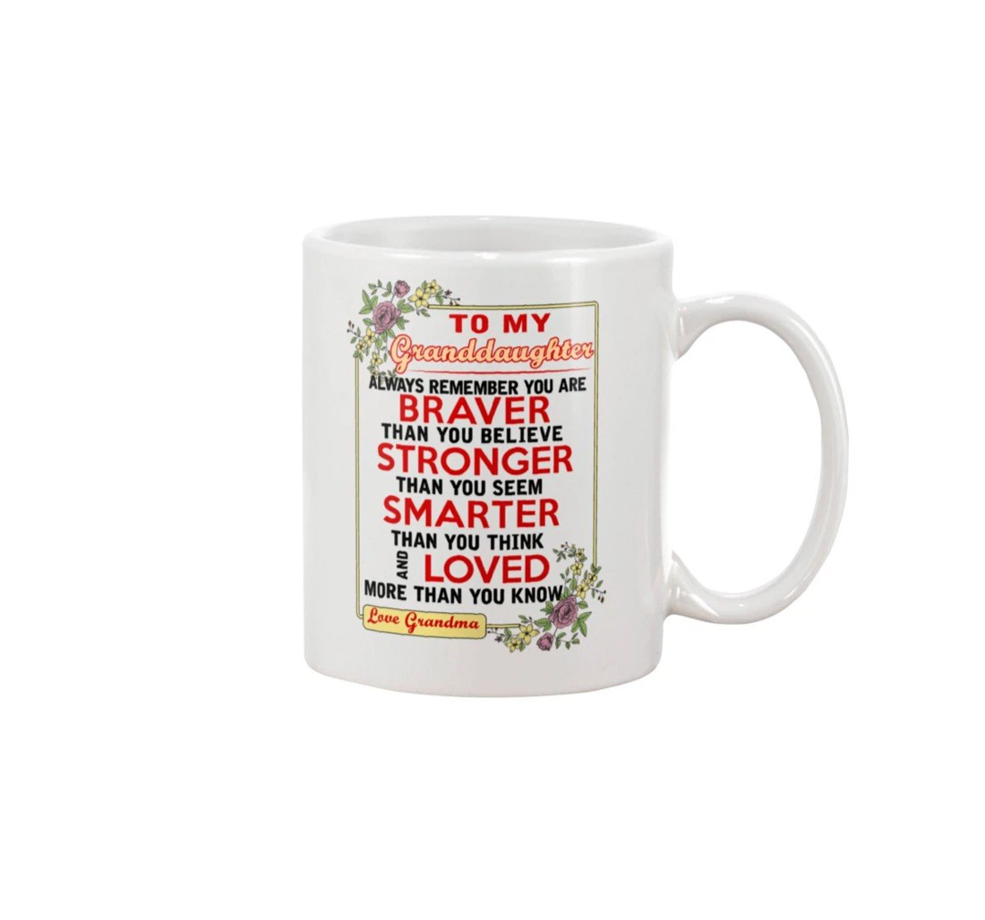 Personalized To My Granddaughter Always Remember Are Braver Than You Believe Stronger Than You Seem Smarter Than You Think Ceramic Mug Print On Both Sides