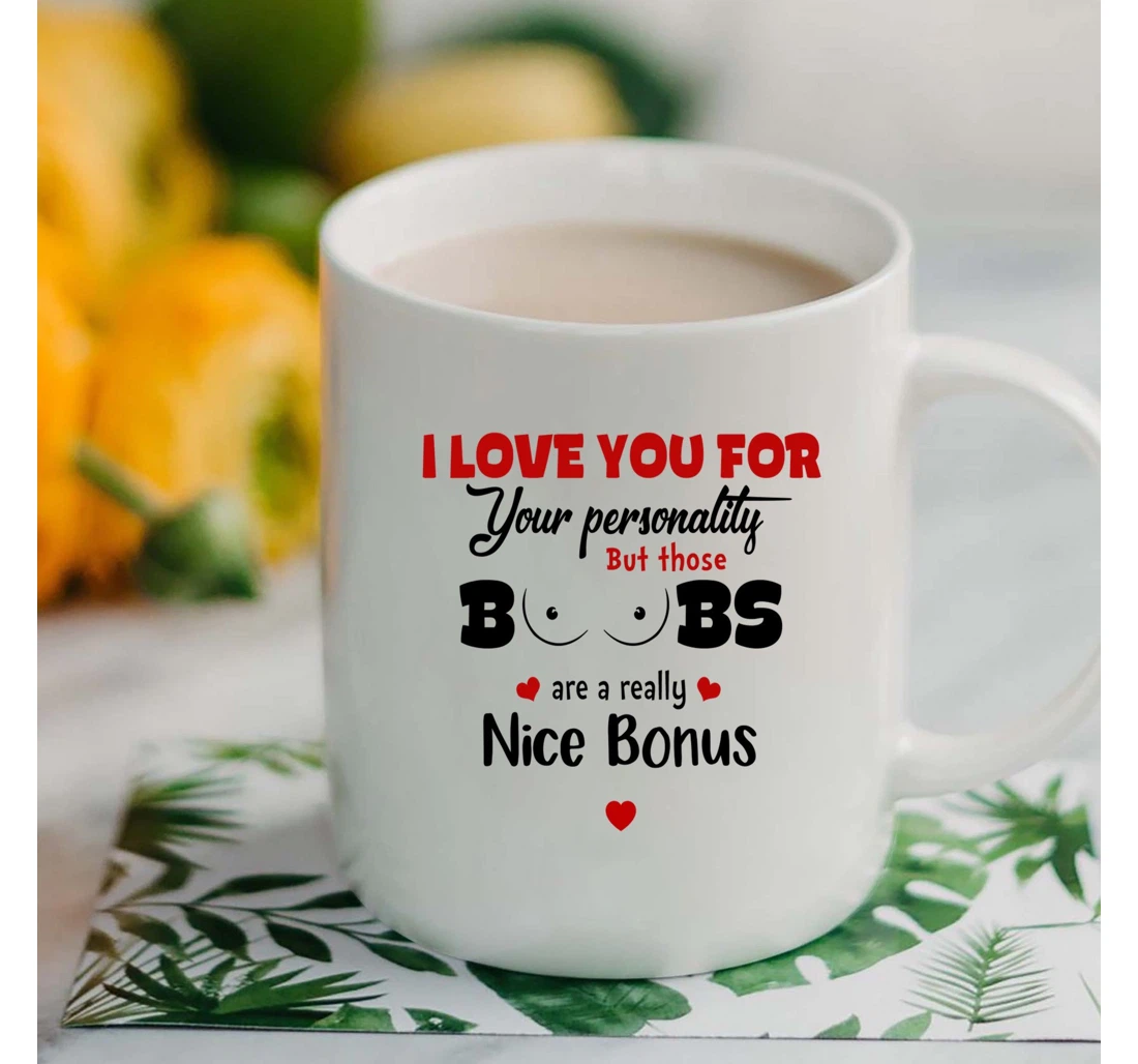 I Love You For Your Personality Funny Valentine Girlfriend Mugs Ceramic Mug Print On Both Sides