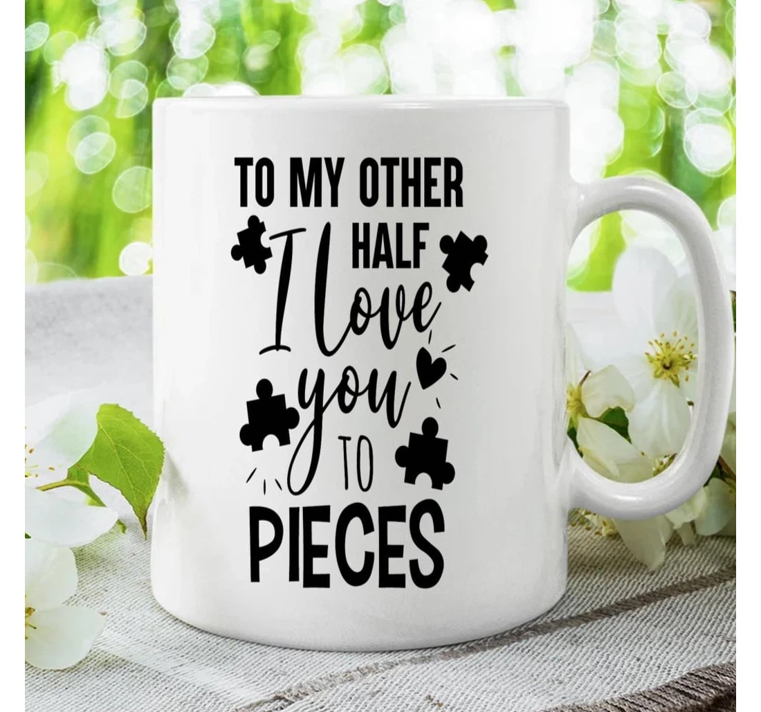 Jigsaw Puzzle With Heart To My Other Half I Love You To Pieces For Couple Husband And Wife On Valentine's Day Oz Ceramic Mug Print On Both Sides