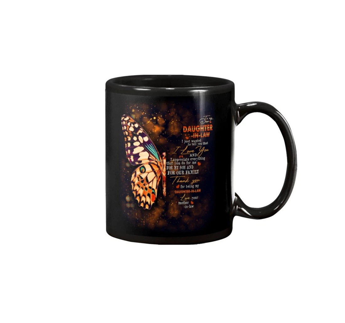 Personalized To My Daughter In Law Butterfly I Just Wanted To Tell You That I Love You And I Appreciate Everything That You Do For Me Ceramic Mug Print On Both Sides