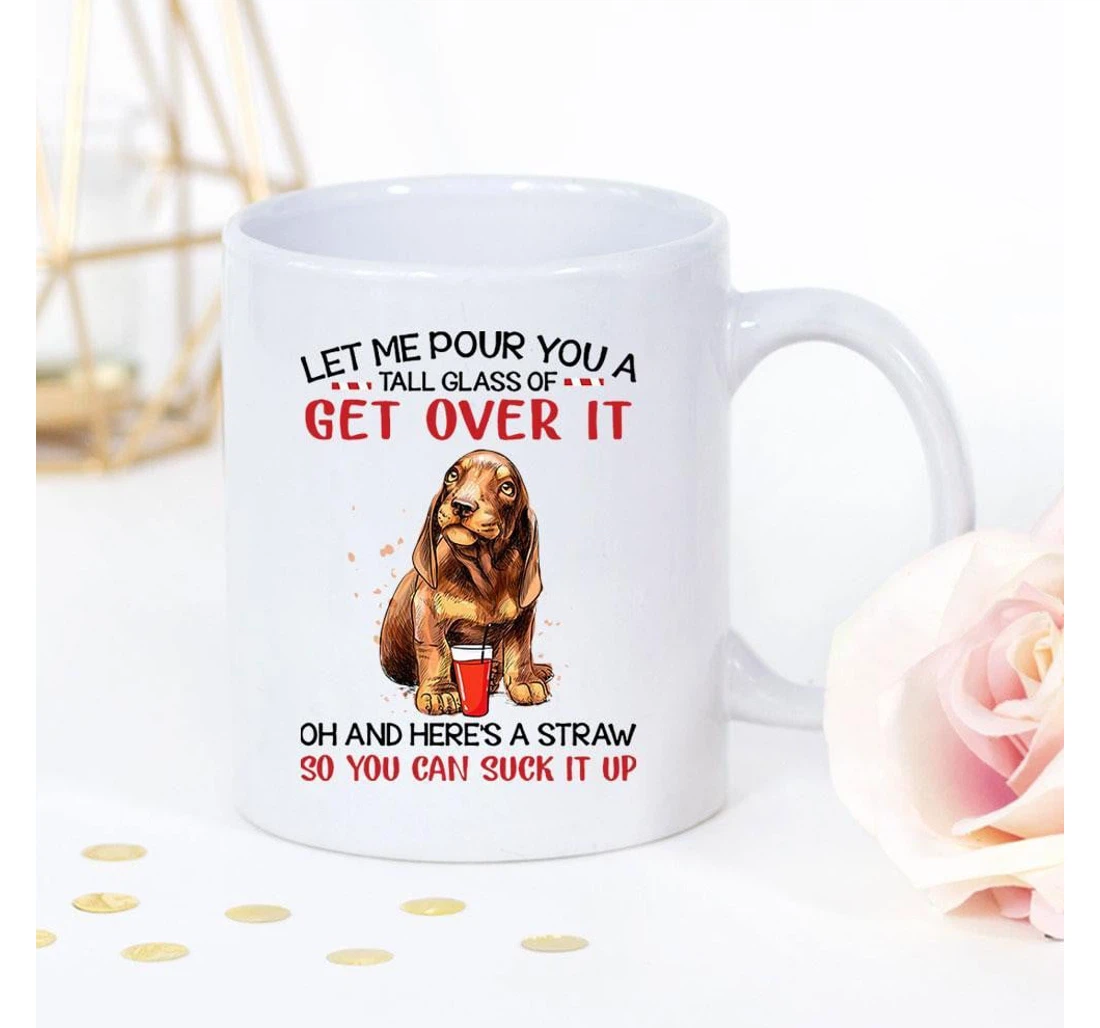 Dachshund Let Me Pour You A Tall Glass Of Get Over It Oh And Here's A Straw For Ceramic Mug Print On Both Sides