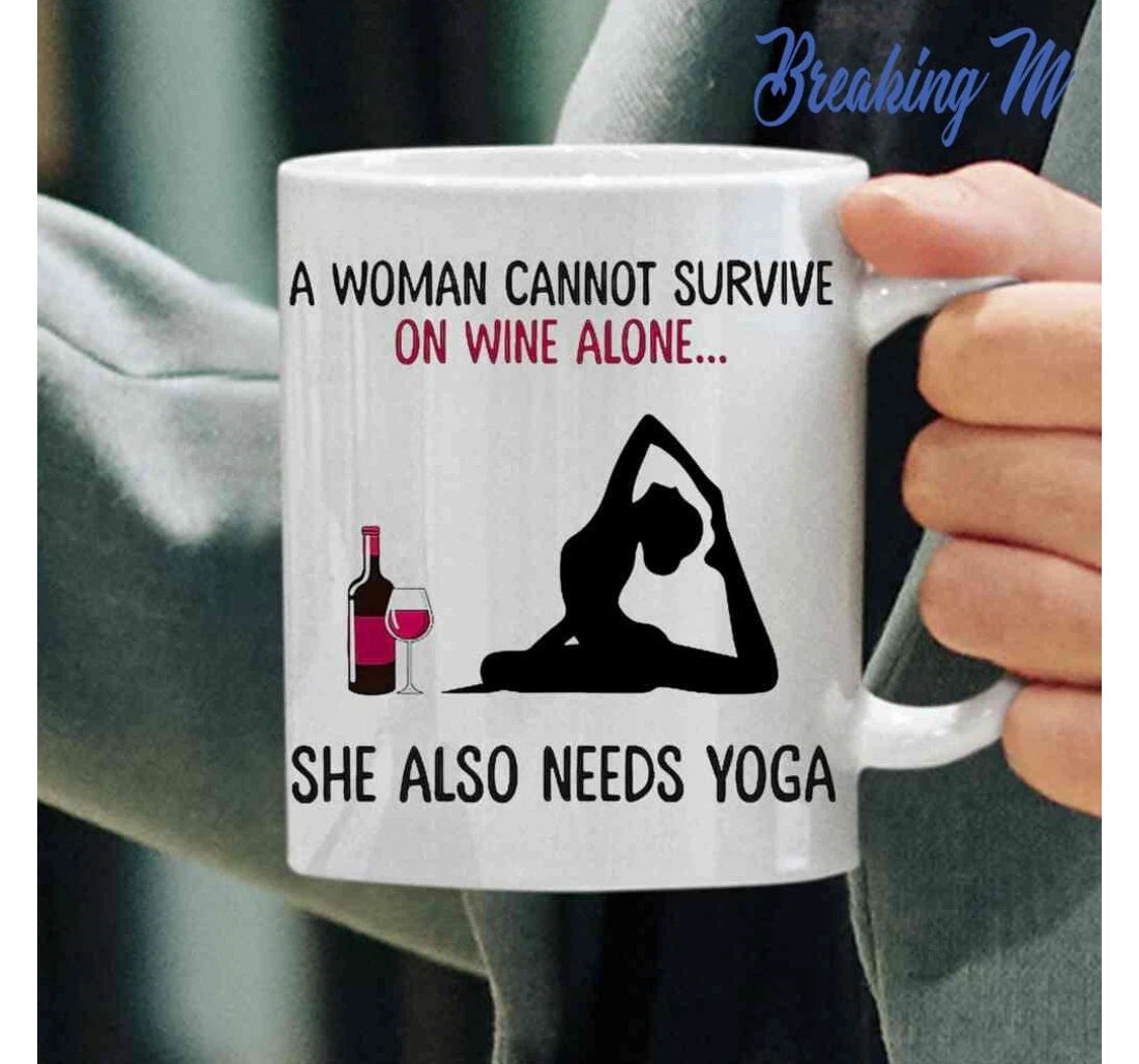 A Woman Cannot Survive On Wine Alone She Also Needs Yoga Tea Cup For Woman Loves Wine And Yoga Yoga Lovers For Ceramic Mug Print On Both Sides