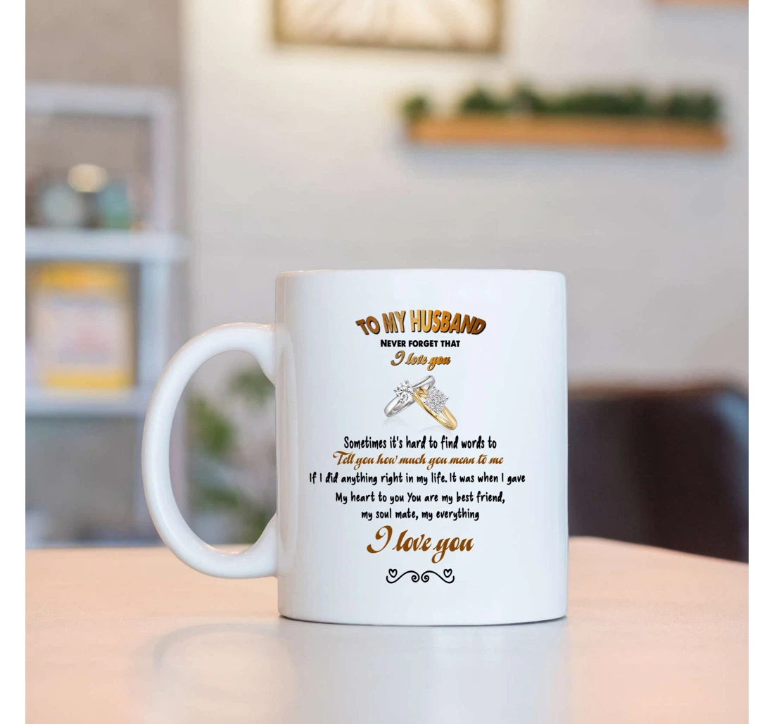 To My Husband Never Forget That I Love You Wedding Ring For Husband On Valentine's Day Oz Ceramic Mug Print On Both Sides