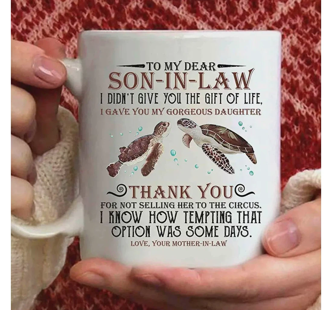 Turtle To My Dear Son In Law I Gave You My Gorgeous Daughter Best For Holidays Ceramic Mug Print On Both Sides