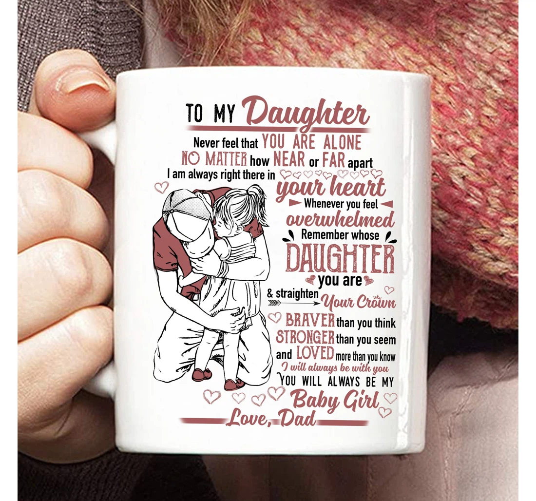 Personalized To My Daughter Never Feel That You Are Alone No Matter How Near Or Far Apart For Customized Name Ceramic Mug Print On Both Sides