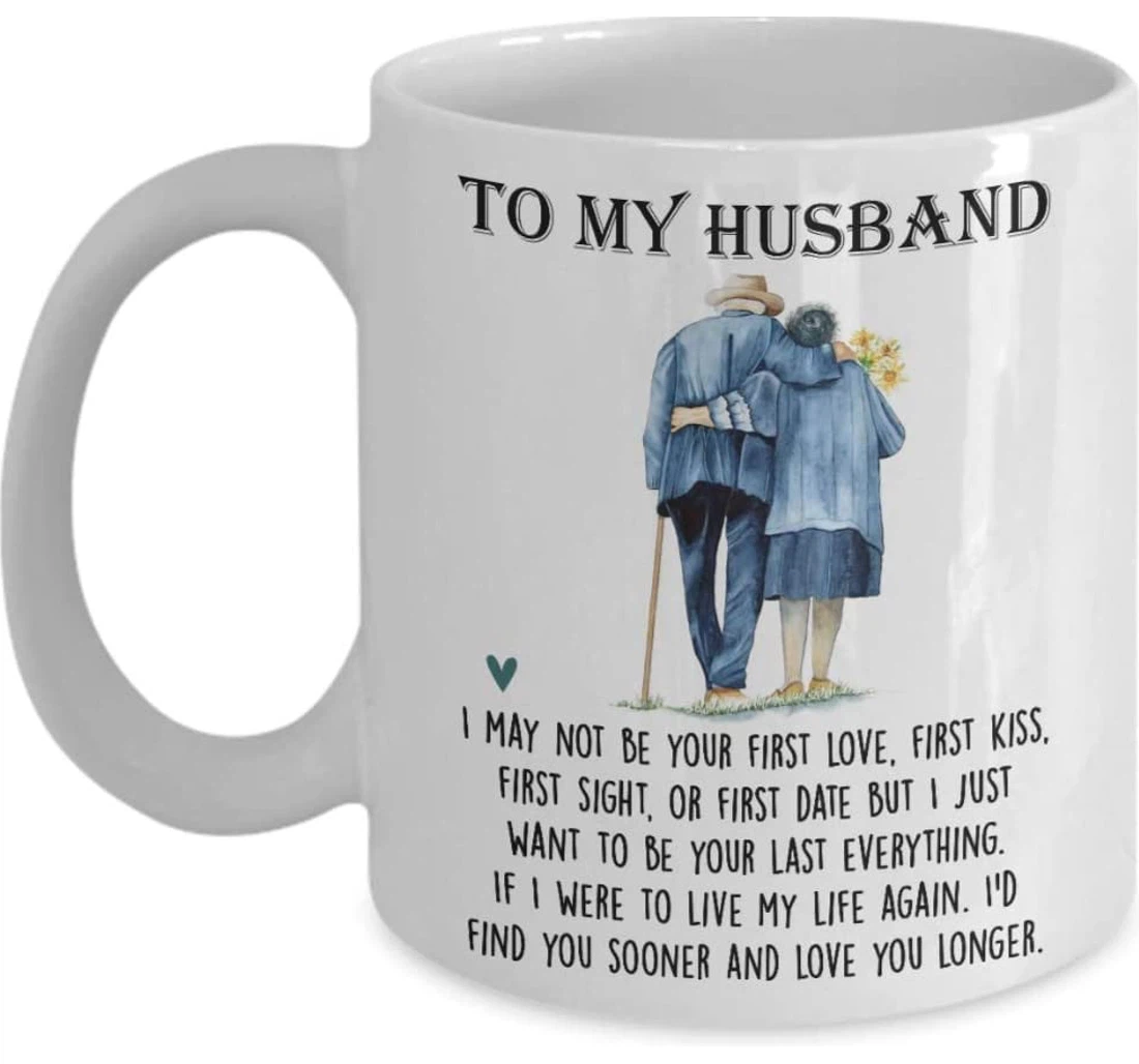 To My Husband I May Not Be Your First Love First Kiss First Sight Or First Date From Wife Ceramic Mug Print On Both Sides