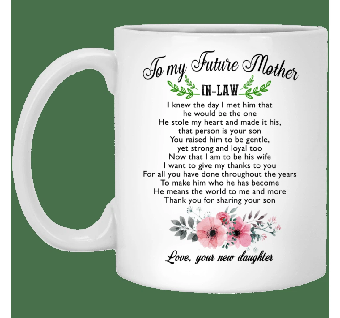 Personalized Future Mother In Law From New Daughter I Knew The Day I Met Him For Her Ceramic Mug Print On Both Sides