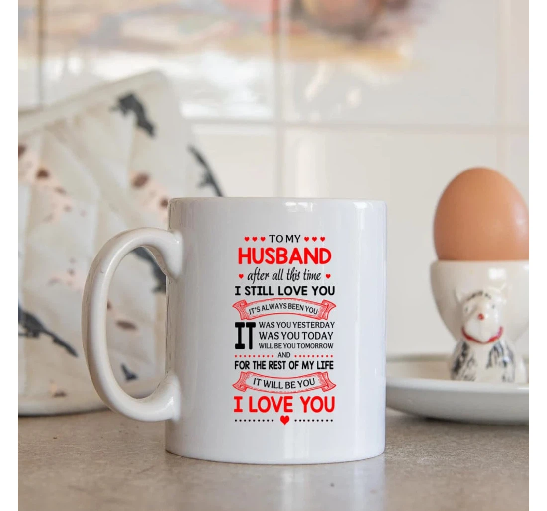 Personalized To My Husband After All This Time I Still Love You Valentine Wedding For Him Customized Mugs Ceramic Mug Print On Both Sides