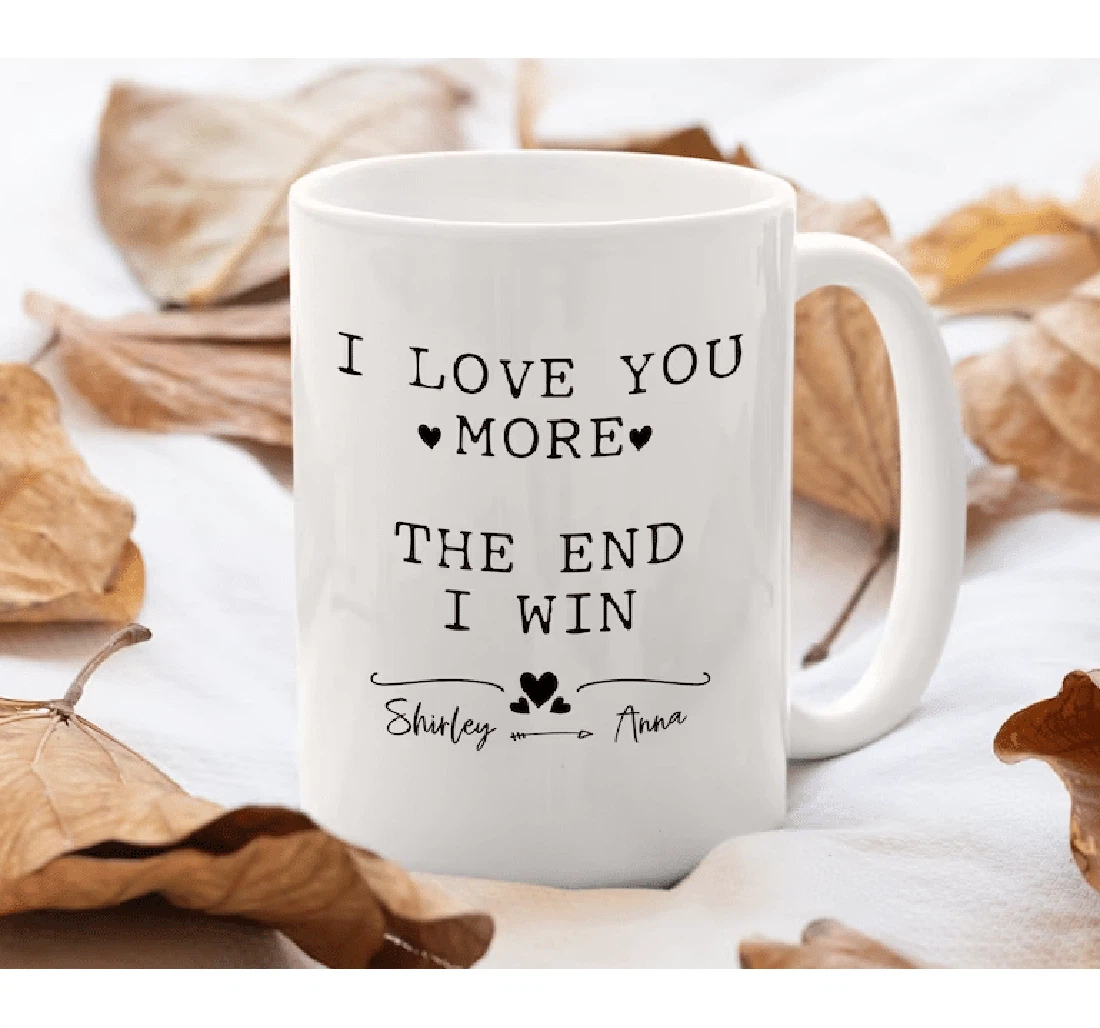 Personalized I Love You More The End I Win Funny For Your Partner Couple Great Customized For Valentine's Day Ceramic Mug Print On Both Sides