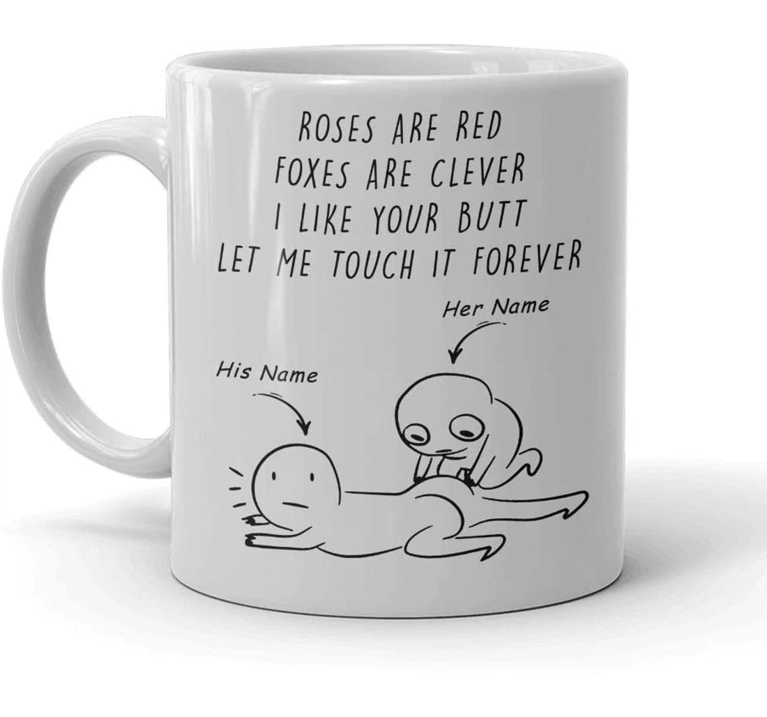 Touch Your Butt Roses Are Red Foxes Are Clever I Like Your Butt Let Me Touch It Forever Funny Love Quote Personal Custom Name Ceramic Mug Print On Both Sides