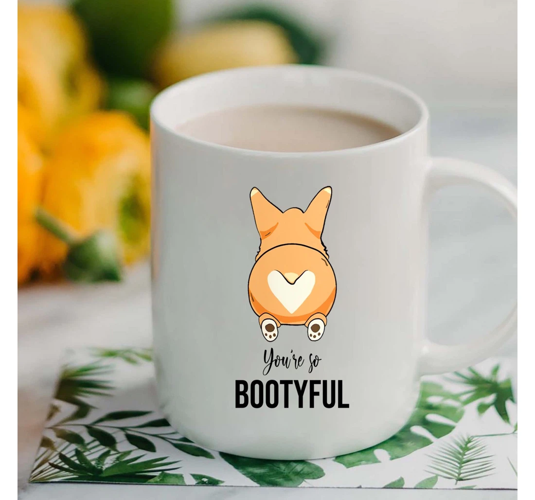 Cute Corgi Butt Mugs You're So Bootyful Funny Valentine For Her From Him Mugs Ceramic Mug Print On Both Sides