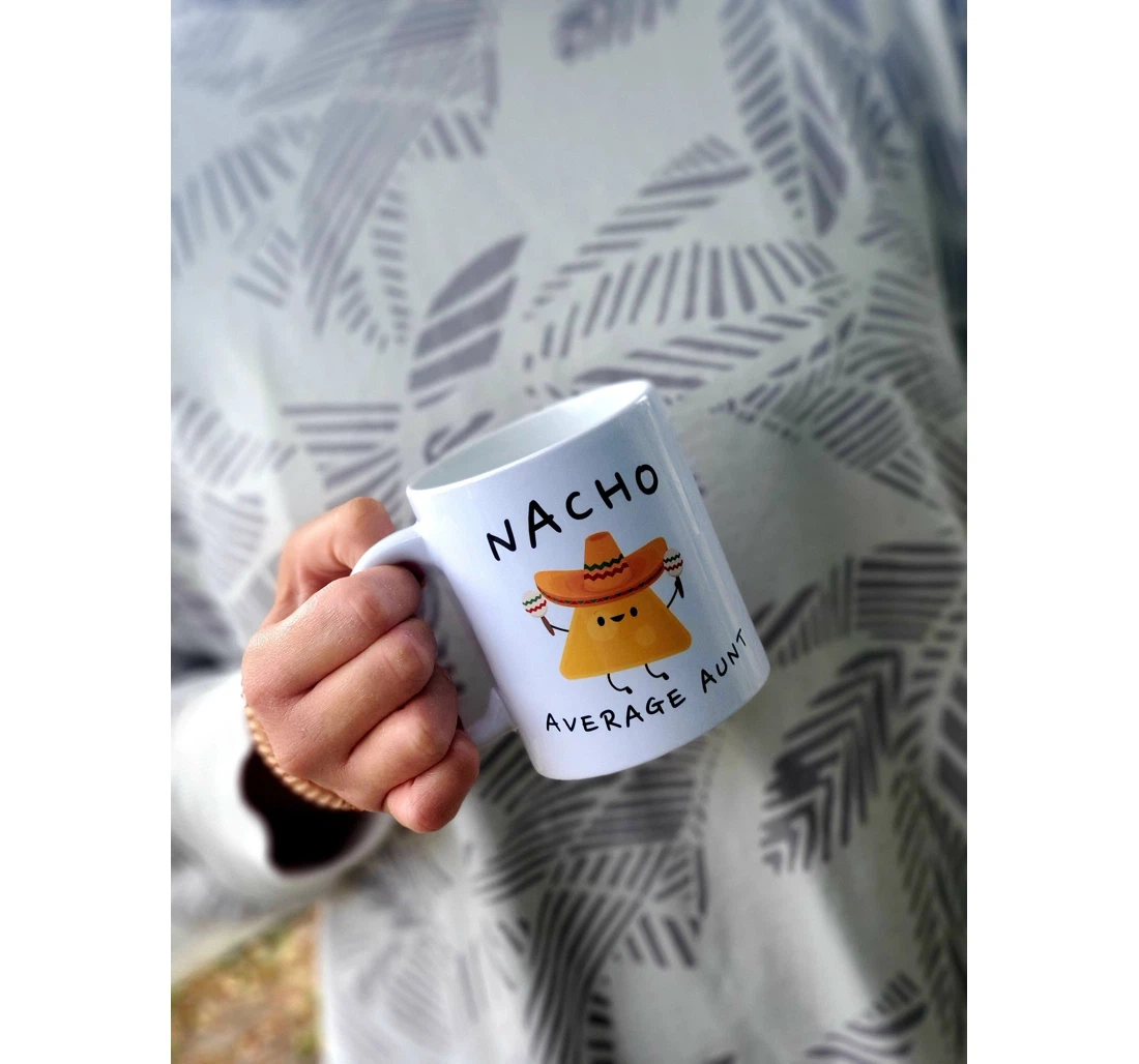 Nacho Average Aunt Aunt Aunt Nacho Aunt Aunt Aunt New Aunt Nachos Funny Aunt Ceramic Mug Print On Both Sides