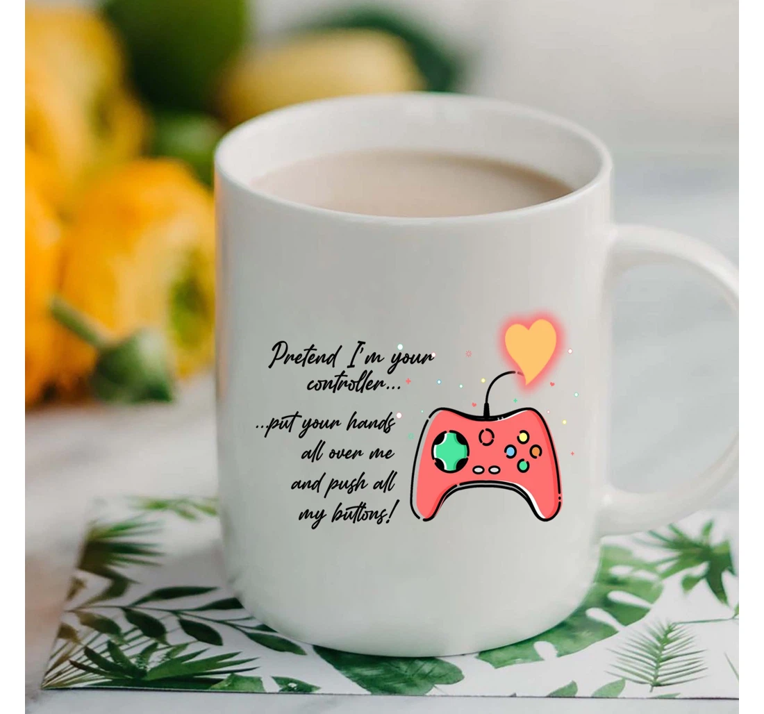 Pretend I'm Your Controller Funny Valentine Gaming For Him Her Gaming Lovers Mugs Ceramic Mug Print On Both Sides