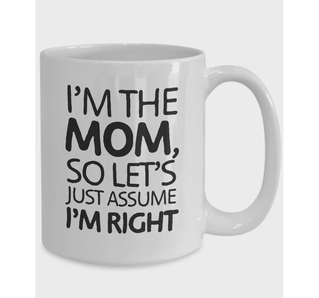 Women's Day Mugs I'm The Mom Mugs Let's Assume I'm Right Mugs Mother Oz Ceramic Mug Print On Both Sides