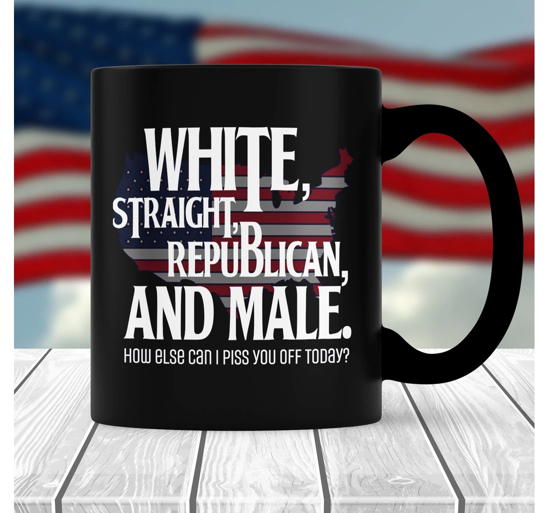 Straight Republican Male How Else Can I Piss You Off Today Funny Trump The Patriot In The Family Sarcastic For Men Ceramic Mug Print On Both Sides