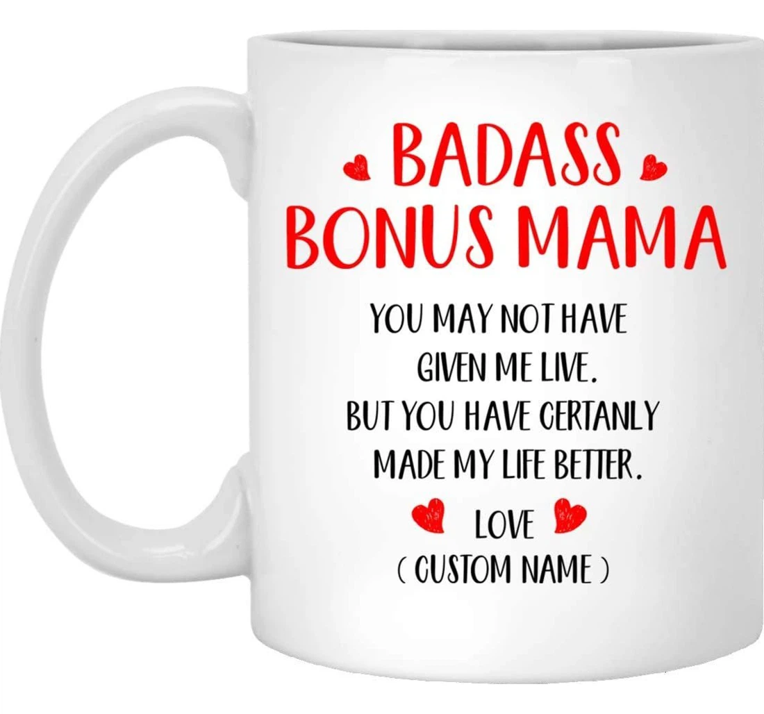 Personalized To My Stepmom You May Not Have Given Me Live For Bonus Mama Custom Step Mom Step Mom Best For Stepmom Ceramic Mug Print On Both Sides