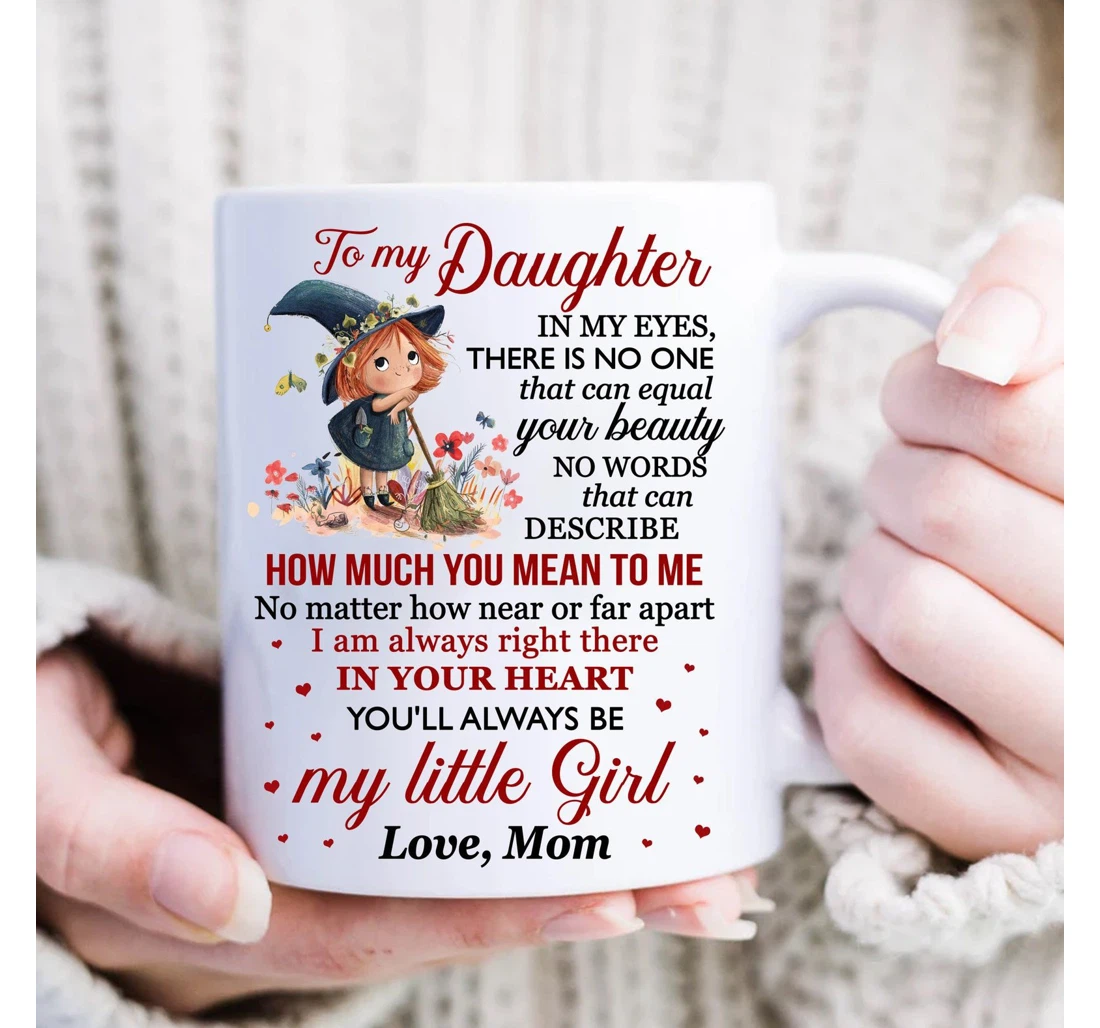 To My Daughter No Words That Can Describe How Much You Mean To Me For Daughter From Mother For Her Holidays Oz Ceramic Mug Print On Both Sides