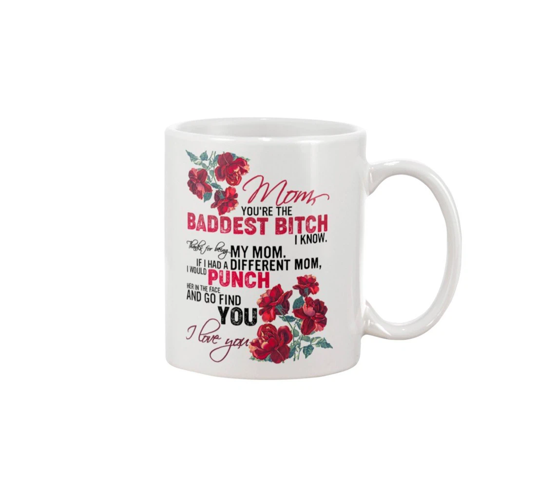 Mom Flower You're The Baddest Bitch I Know Thanks For Being My Mom For Her Ceramic Mug Print On Both Sides