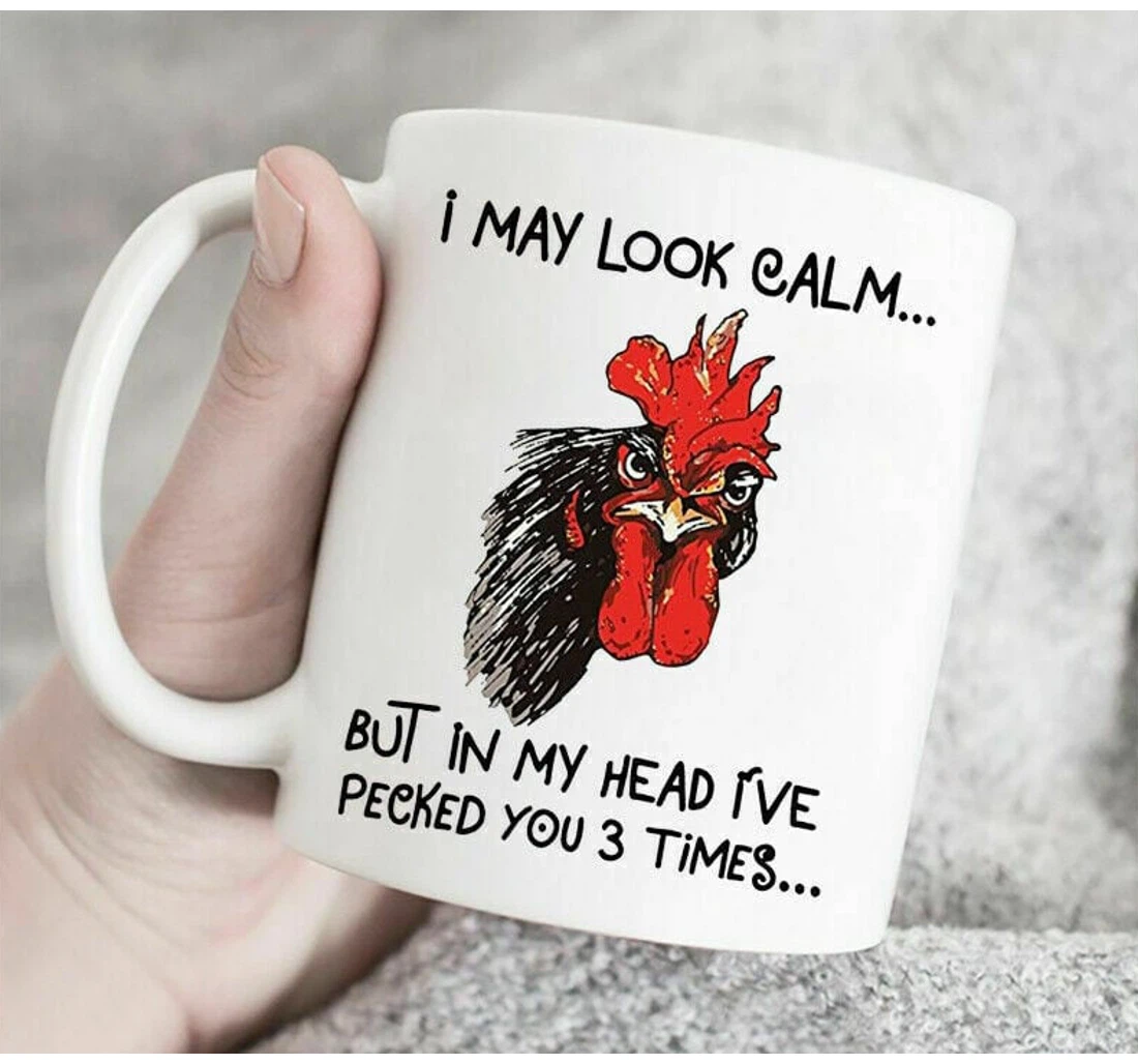 Funny Chicken I May Look Calm But In My Head I've Pecked You Times Funny Message To My Friends Bestie Sister For Birthdaychristmas Funny Ceramic Mug Print On Both Sides