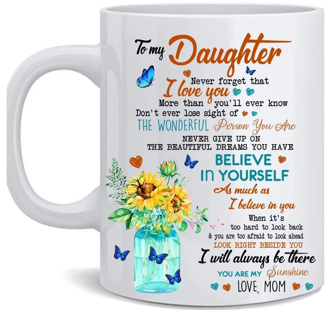 Personalized To My Daughter Never Forget That I Love You Ceramic Mug Print On Both Sides