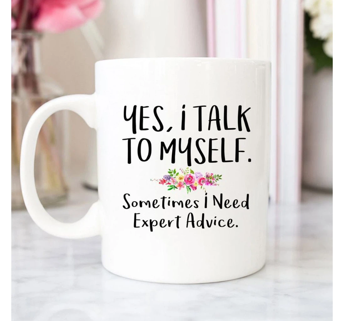 Yes I Talk To Myself Sometimes I Need Expert Advice Funny On Cup Ceramic Mug Print On Both Sides