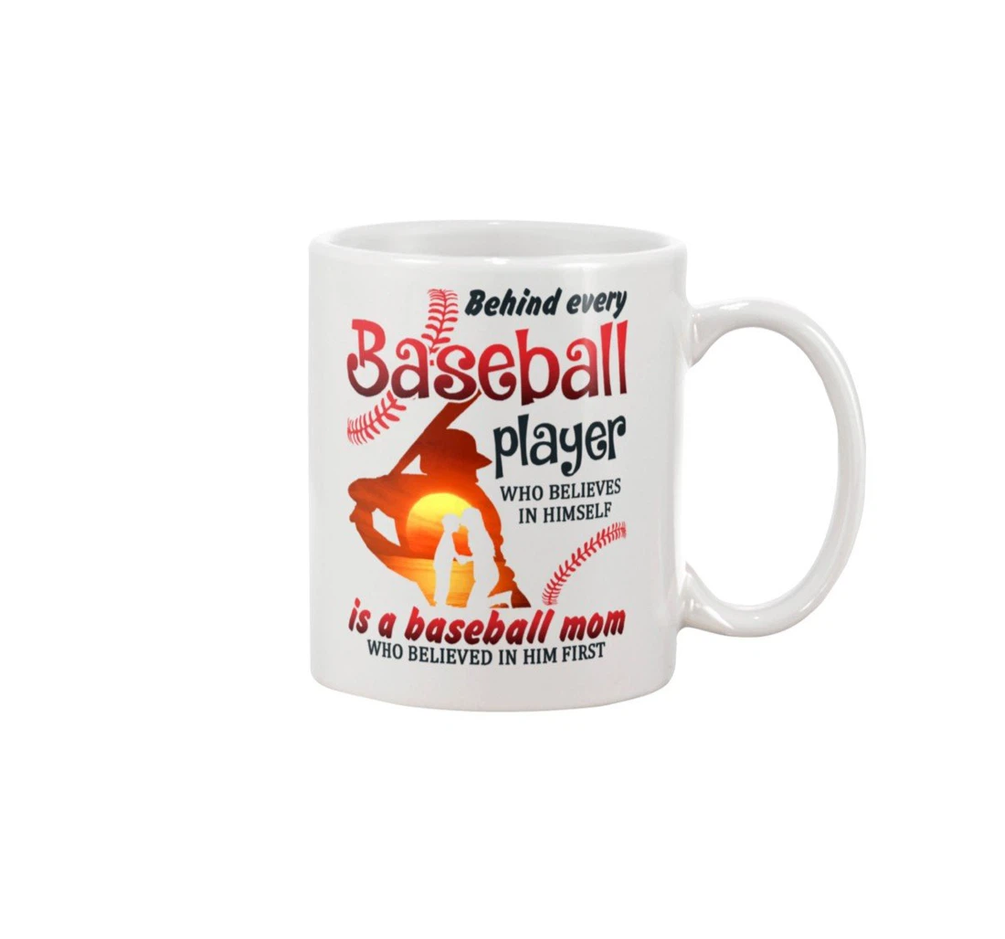 Baseball Mom Behind Every Baseball Player Who Believes In Himself Special Ceramic Mug Print On Both Sides