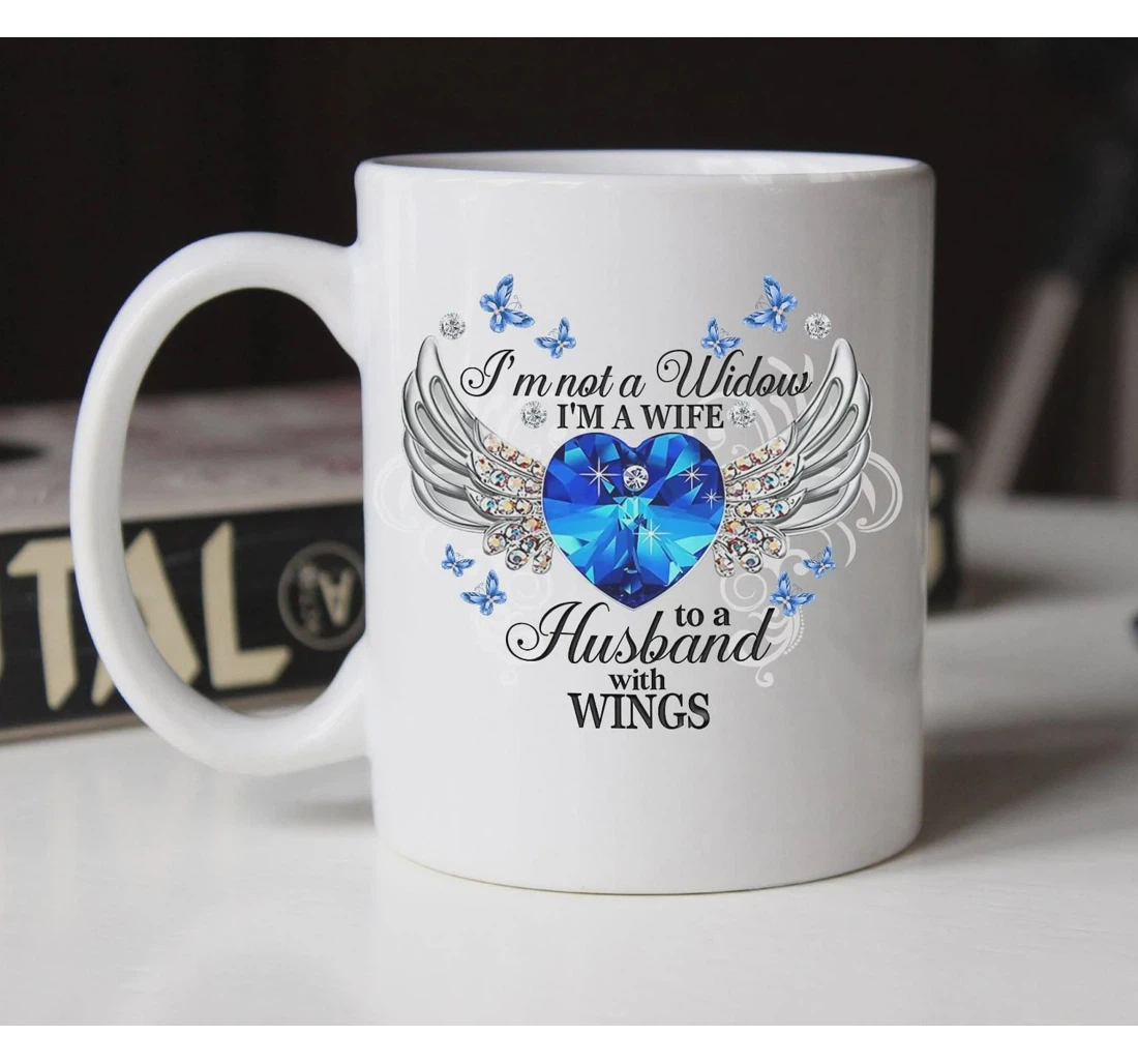 Memorial Mugs Angel Wings I'm Not A Widow I'm A Wife Of A Husband With Wings Mugs Memorial Mother From Daughter Son Ceramic Mug Print On Both Sides