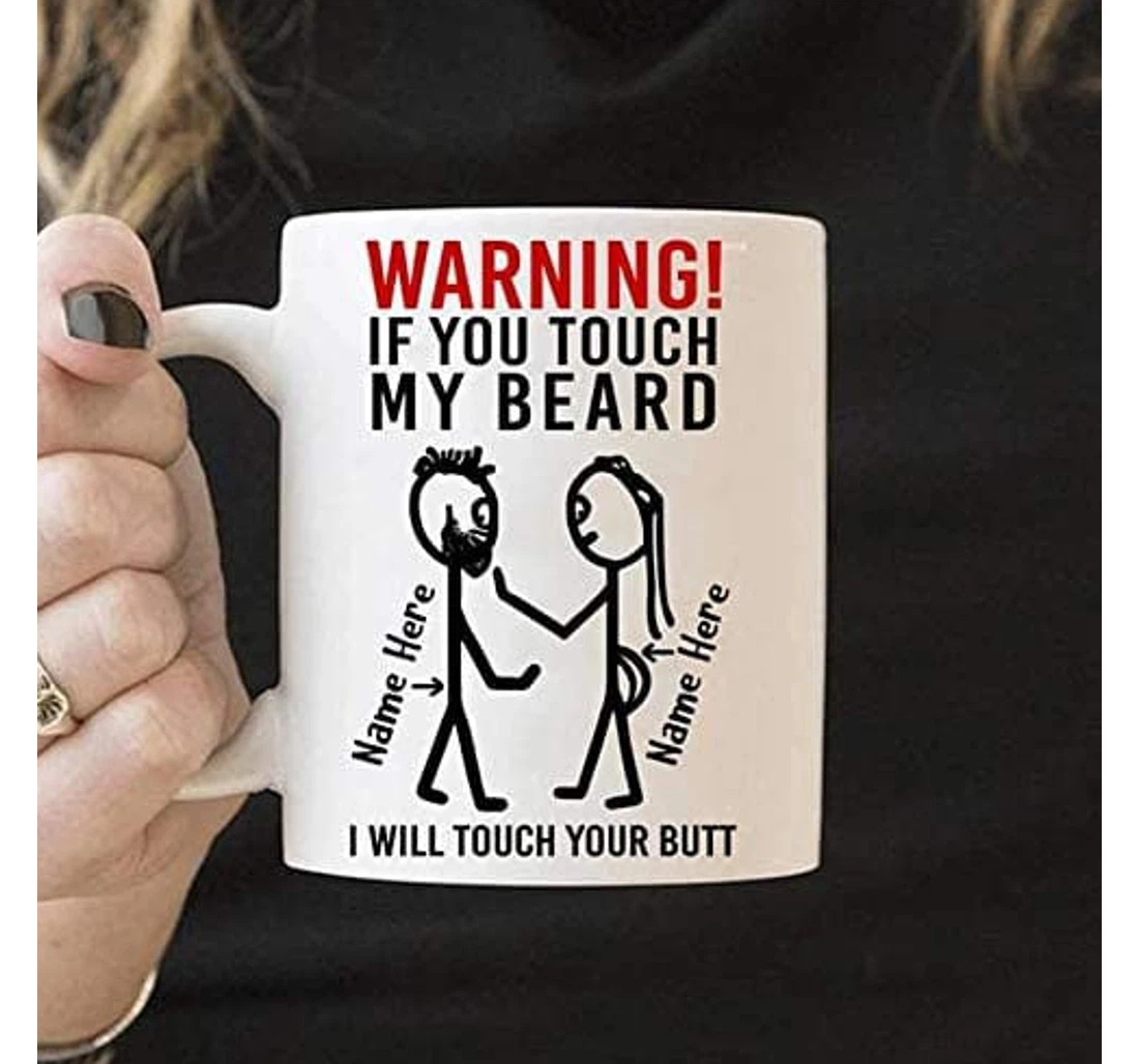 Personalized Couple Warning If You Touch My Beard Ceramic Mug Print On Both Sides