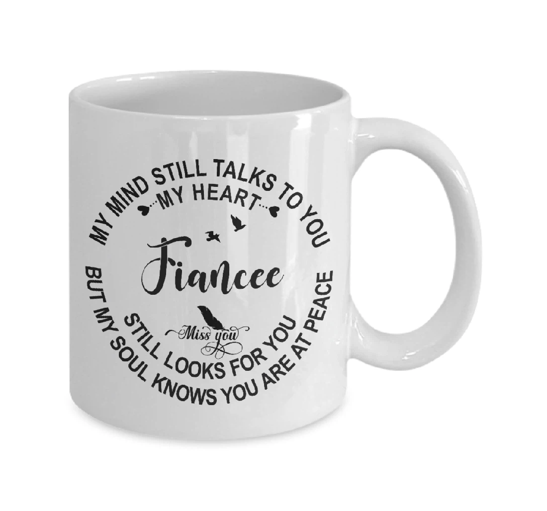 Fiancee In Loving Memory My Mind Still Talks To You My Heart Still Looks For You Sympathy Memorial Ceramic Mug Print On Both Sides