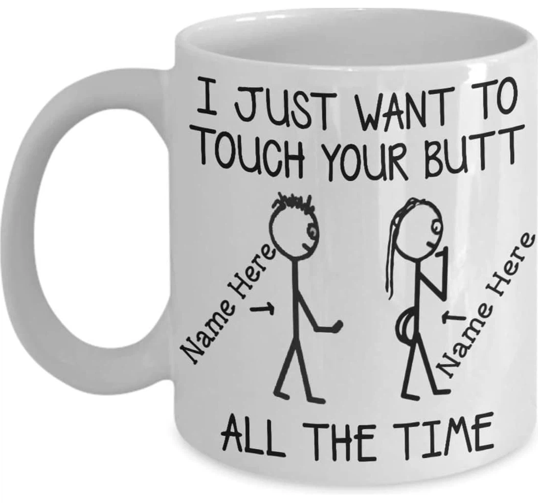 Personalized Couple I Just Want To Touch Your Butt All The Time Funny Custom Name Couple For Her For Him Nice Butt Custom Ceramic Mug Print On Both Sides