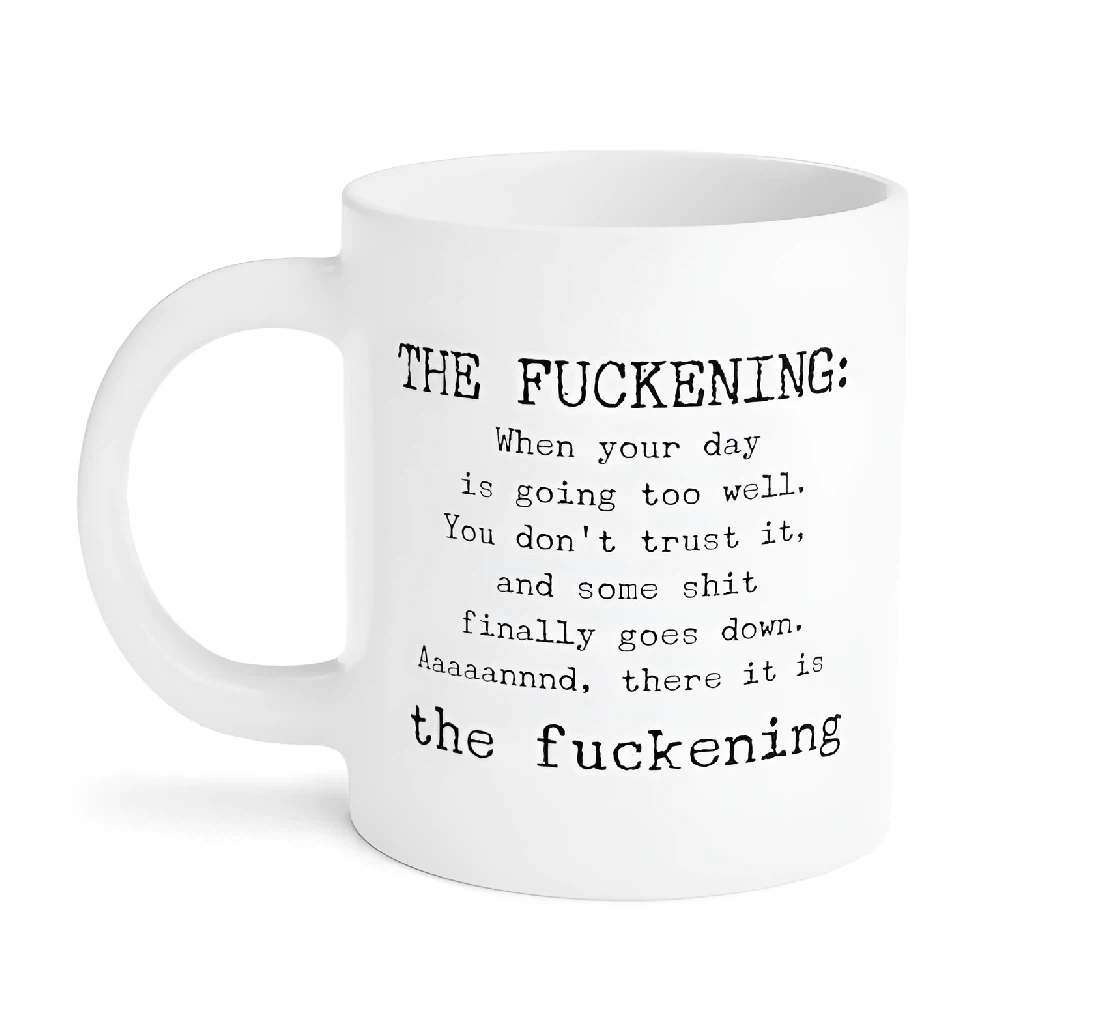 The Fuckening Sarcastic Funny Funny For Family Friends Colleagues Men Women For Him For Her Holidays Oz Ceramic Mug Print On Both Sides