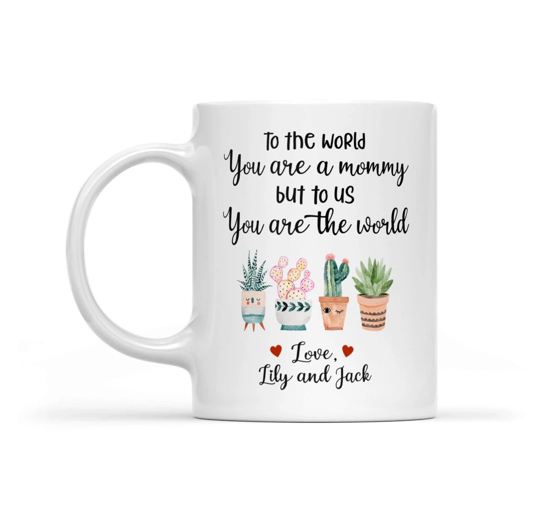 Personalized To Mom You Are The World To Us Succulent Plant To Mom Best From Son Daughter Funny Mom Mom Ceramic Mug Print On Both Sides