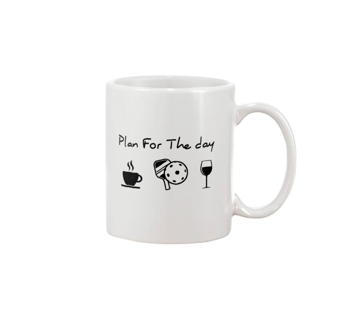 Pickleball Plan For The Day Funny For People Like Sport Ceramic Mug Print On Both Sides