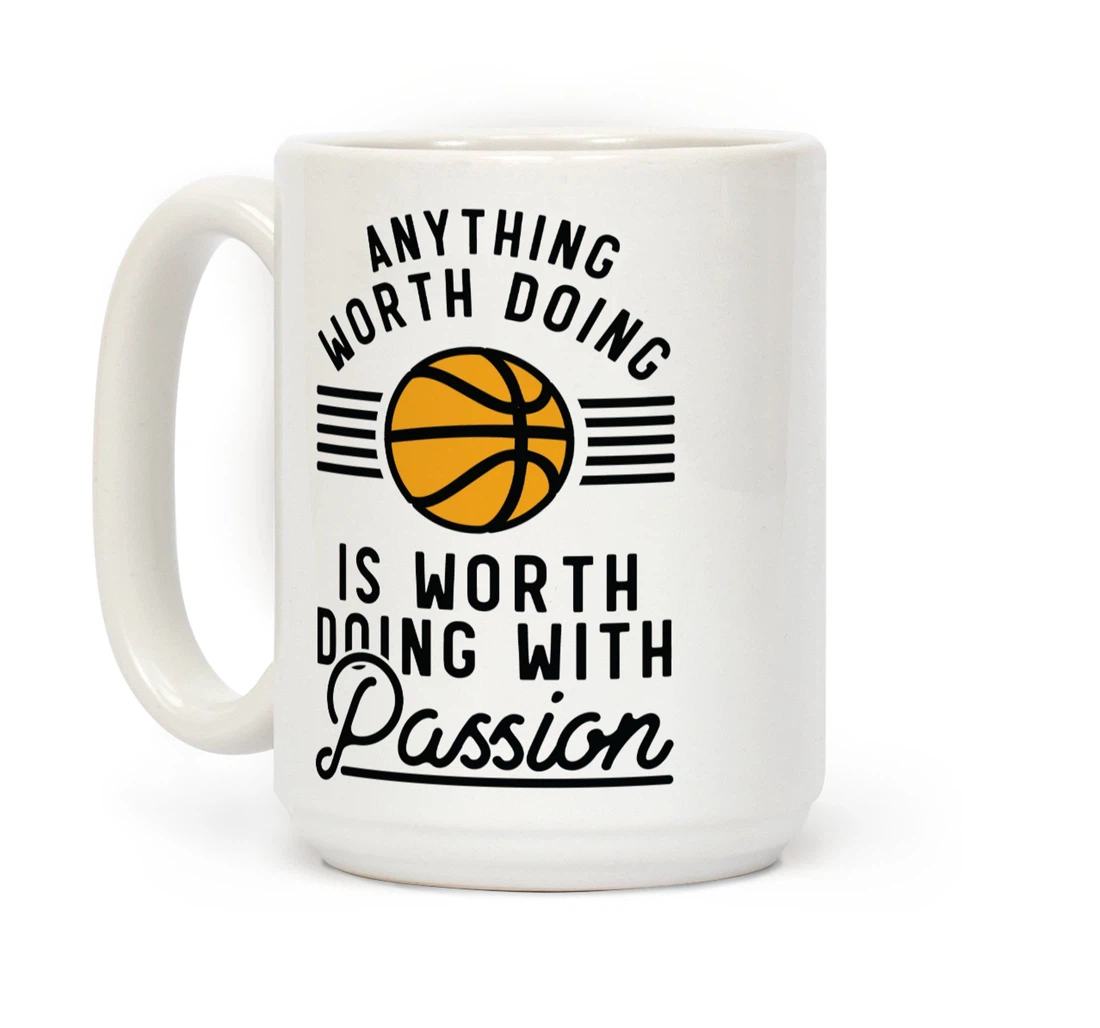 Anything Worth Doing Is Worth Doing With Passion Basketball For Basketball Lover Basketball Player Basketball Ceramic Mug Print On Both Sides