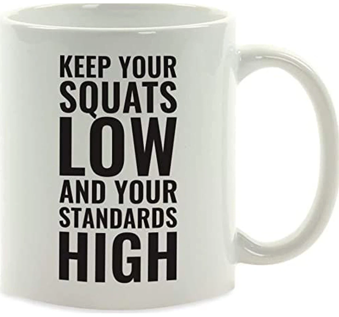 Fitness Keep Your Squats Low And Your Standards High Funny For Friend Wedding Oz Ceramic Mug Print On Both Sides