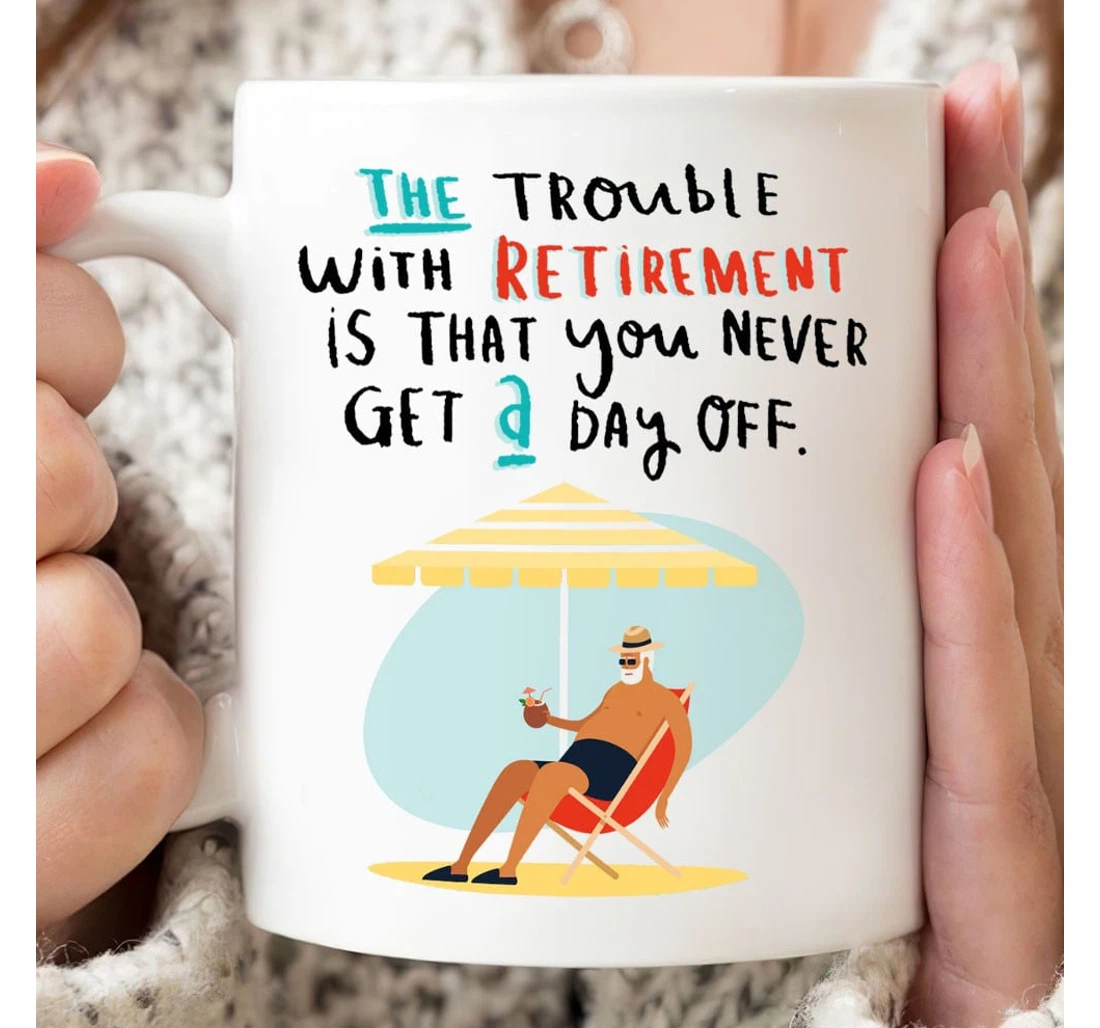 The Trouble With Retirement Funny Retirement For Boss Coworkers Parents Quitter Retirement Travel Lovers Summer Vibes Ceramic Mug Print On Both Sides