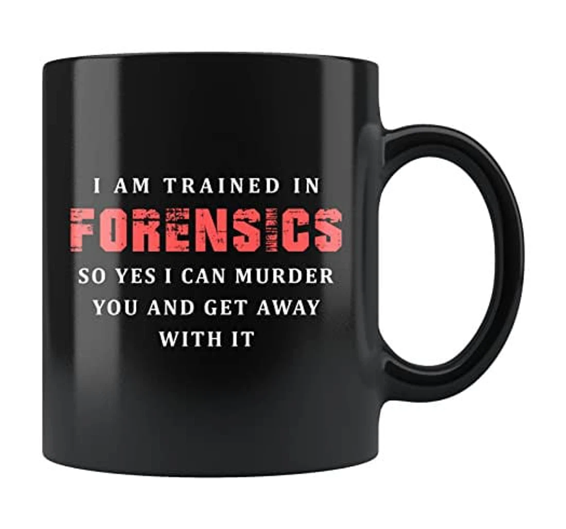 Funny I Am Trained In Forensics Funny Or Office Tea Cup For Man Women Officer From Friend Dad Mother On Back To Work Ceramic Mug Print On Both Sides