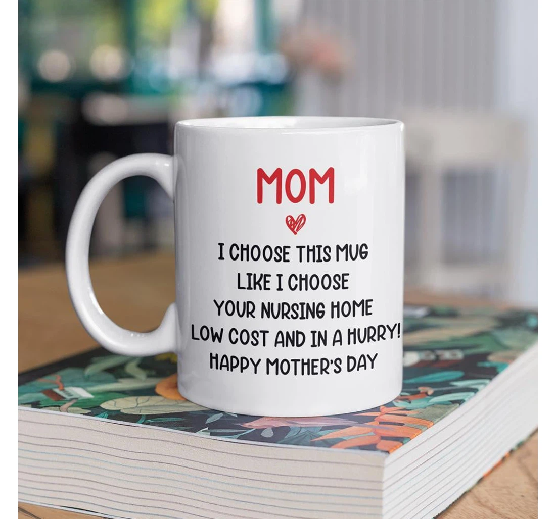 Personalized Mom's Name I Choose This Like I Choose Your Nursing Home Funny Mom Mugs Funny Ideas For Gifts Mothers Mugs Ceramic Mug Print On Both Sides