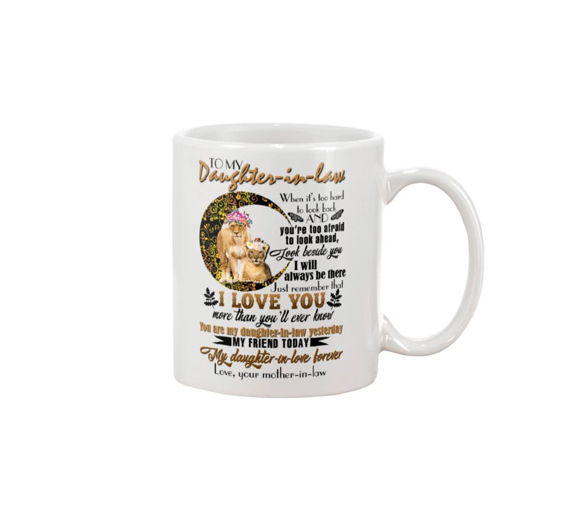 Personalized To My Daughter In Law Lion When It's Too Hard To Look Ack And You're Too Afraid To Look Ahead Look Beside You I Will Always Be There Ceramic Mug Print On Both Sides