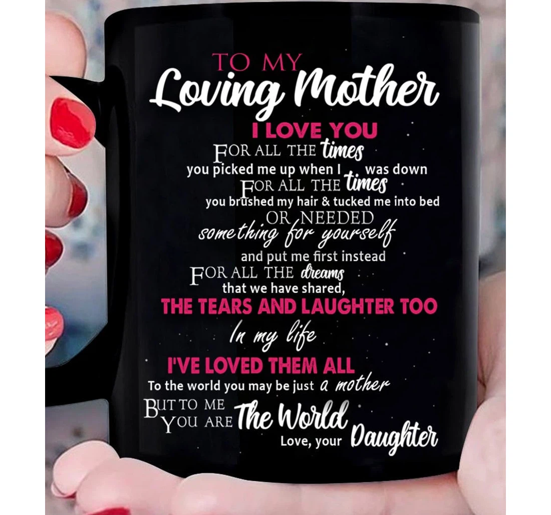 Personalized To My Loving Mother I Loves You For All The Times You Picked Me Up When I Was Down From Daughter Ceramic Mug Print On Both Sides