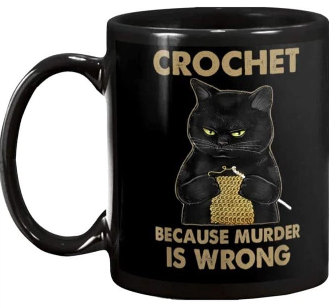 Crochet Because Murder Is Wrong Funny Cat Or Ceramic Mug Print On Both Sides