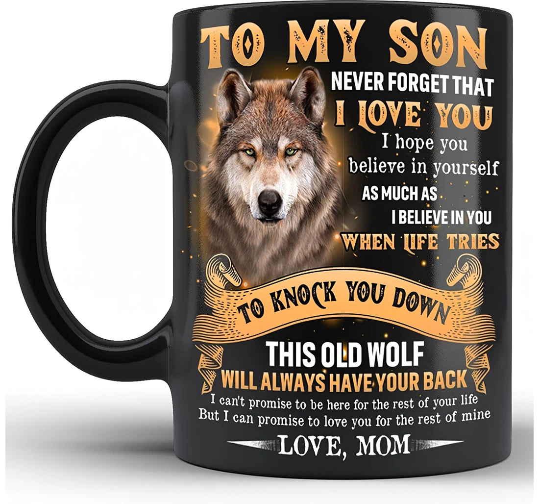 Personalized To My Son Wolf Love From A Wolf Mom Never Forget That I Love You And I Will Always Have Your Back Oz On Valentine Thanks Giving Ceramic Mug Print On Both Sides