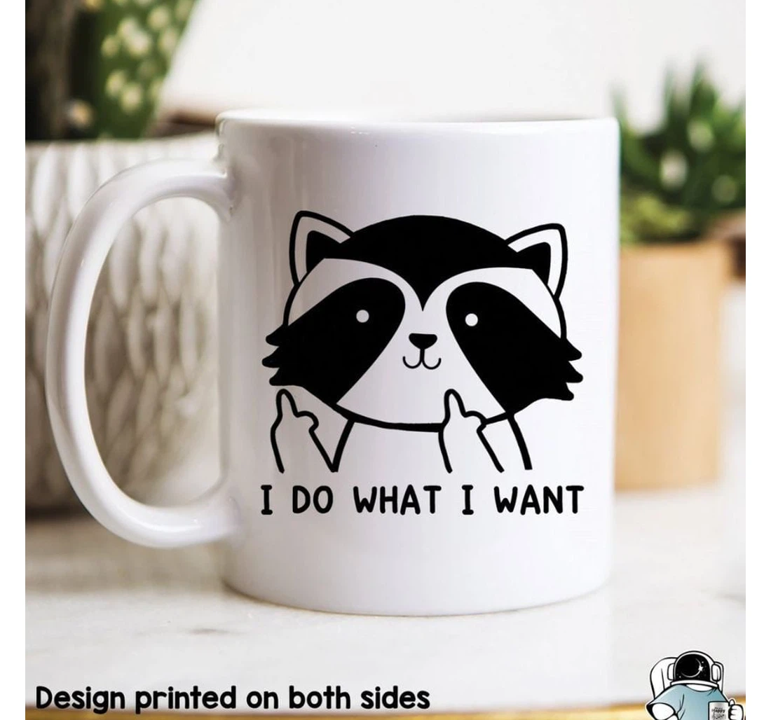 I Do What I Want Funny Raccoon Great Customized For Oz Ceramic Mug Print On Both Sides