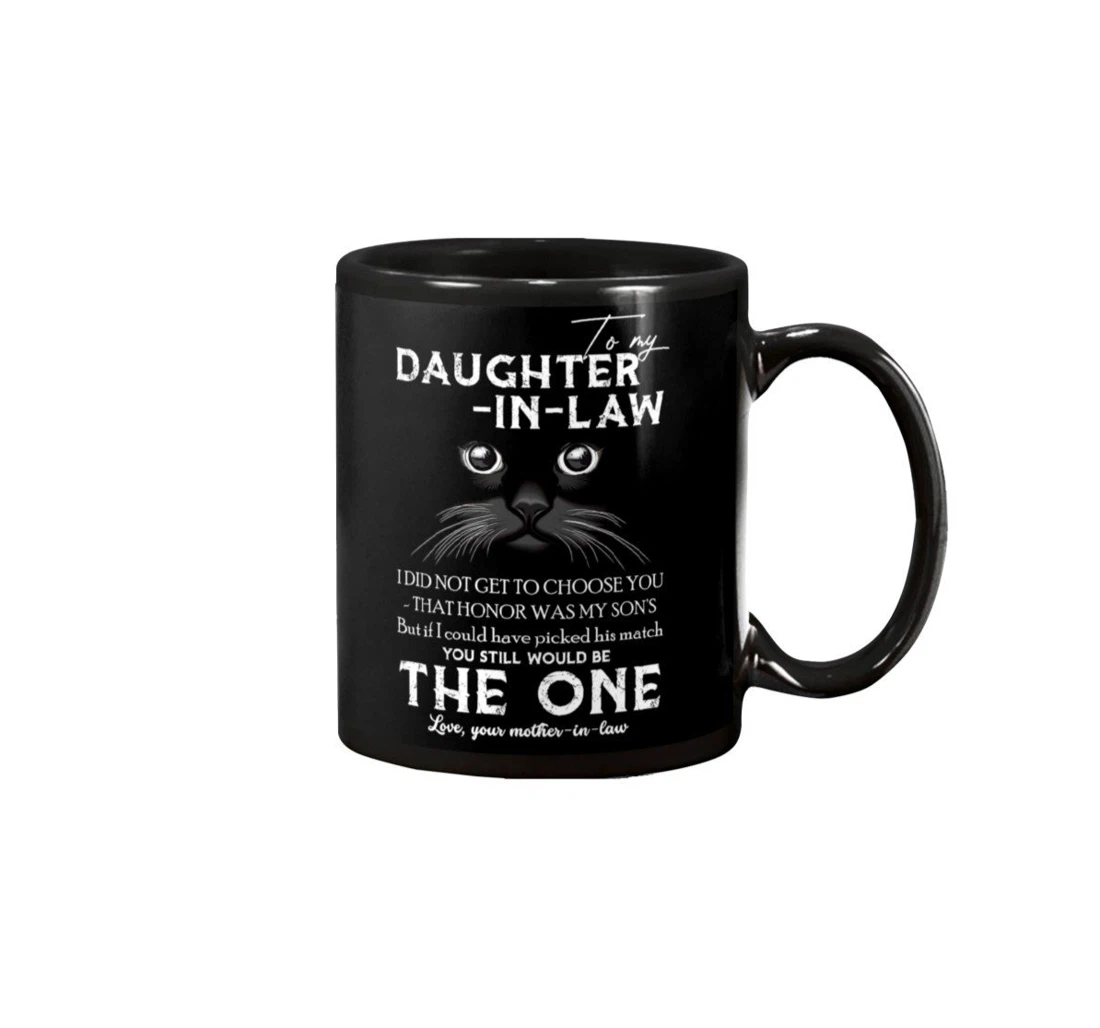 Personalized To My Daughter In Law Cat I Did Not Get Choose You That Honor Was My Son's But If I Could Have Picked His Match Ceramic Mug Print On Both Sides