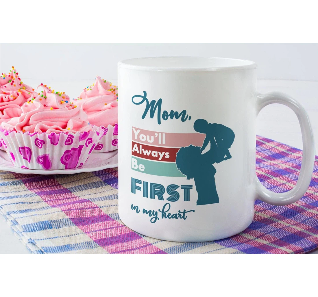 You'll Always Be First In My Heart Mom Has My Heart Thank You Mom For From Daughter Son Long Distance Mom I Love You Mom Tea Cup Ceramic Mug Print On Both Sides